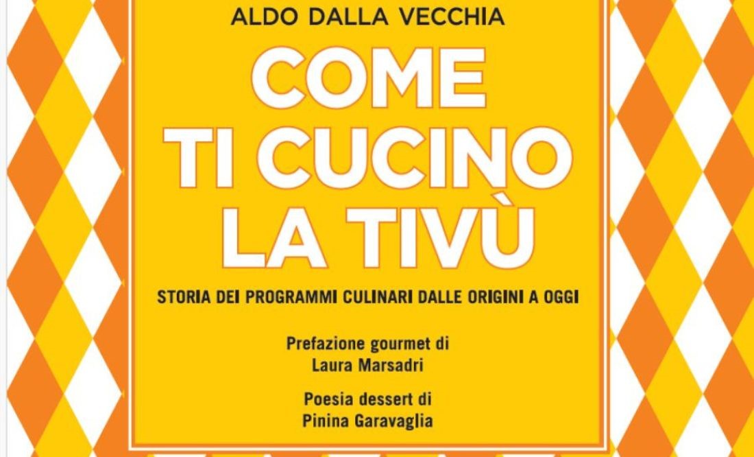 Come Ti Cucino la Tivù Aldo Dalla Vecchia Serves His 25th Book with a Twist
